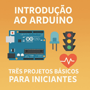 Capa do artigo Introdução ao Arduino: Três Projetos Básicos para Iniciantes